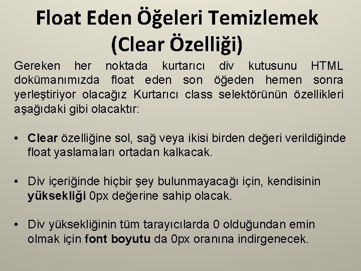 Float Eden Öğeleri Temizlemek (Clear Özelliği) Gereken her noktada kurtarıcı div kutusunu HTML dokümanımızda