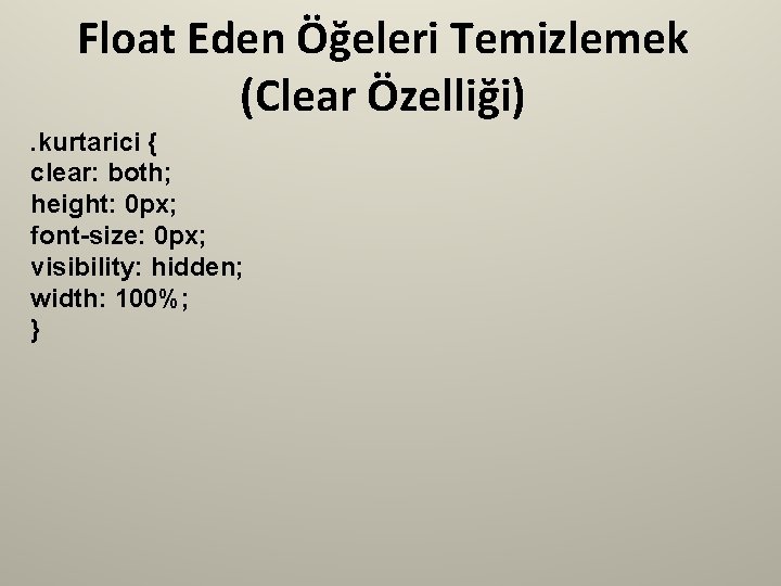 Float Eden Öğeleri Temizlemek (Clear Özelliği). kurtarici { clear: both; height: 0 px; font-size: