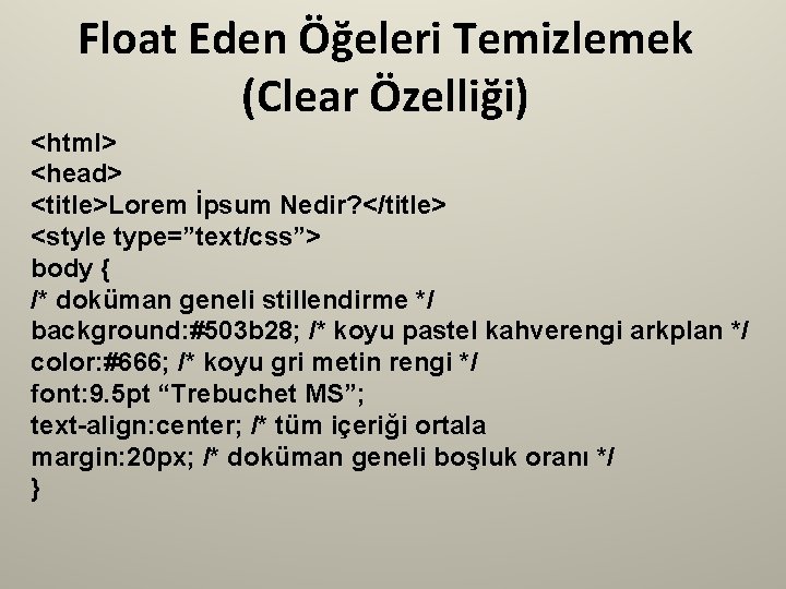 Float Eden Öğeleri Temizlemek (Clear Özelliği) <html> <head> <title>Lorem İpsum Nedir? </title> <style type=”text/css”>