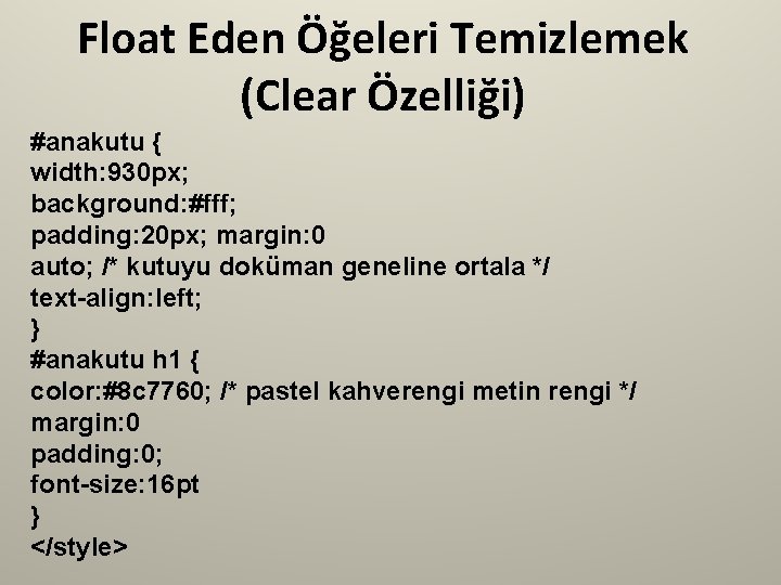 Float Eden Öğeleri Temizlemek (Clear Özelliği) #anakutu { width: 930 px; background: #fff; padding: