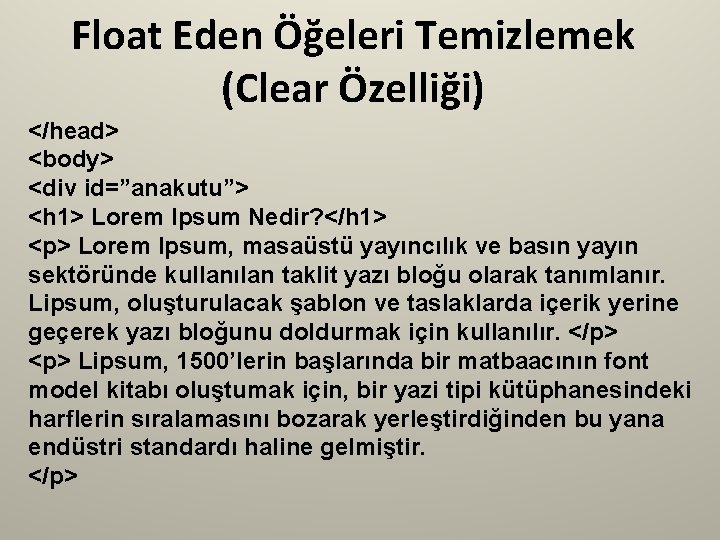 Float Eden Öğeleri Temizlemek (Clear Özelliği) </head> <body> <div id=”anakutu”> <h 1> Lorem Ipsum