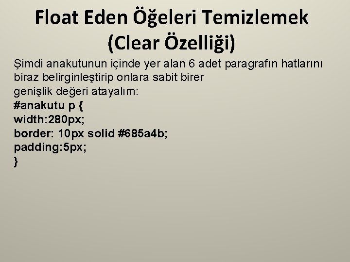 Float Eden Öğeleri Temizlemek (Clear Özelliği) Şimdi anakutunun içinde yer alan 6 adet paragrafın