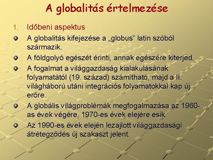 A globalitás értelmezése 1. Időbeni aspektus A globalitás kifejezése a „globus” latin szóból származik. A globalitás értelmezése 1. Időbeni aspektus A globalitás kifejezése a „globus” latin szóból származik.