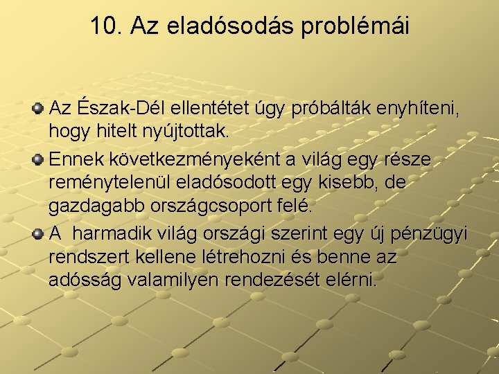 10. Az eladósodás problémái Az Észak-Dél ellentétet úgy próbálták enyhíteni, hogy hitelt nyújtottak. Ennek 10. Az eladósodás problémái Az Észak-Dél ellentétet úgy próbálták enyhíteni, hogy hitelt nyújtottak. Ennek