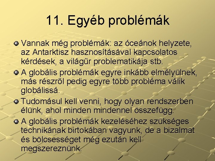 11. Egyéb problémák Vannak még problémák: az óceánok helyzete, az Antarktisz hasznosításával kapcsolatos kérdések, 11. Egyéb problémák Vannak még problémák: az óceánok helyzete, az Antarktisz hasznosításával kapcsolatos kérdések,