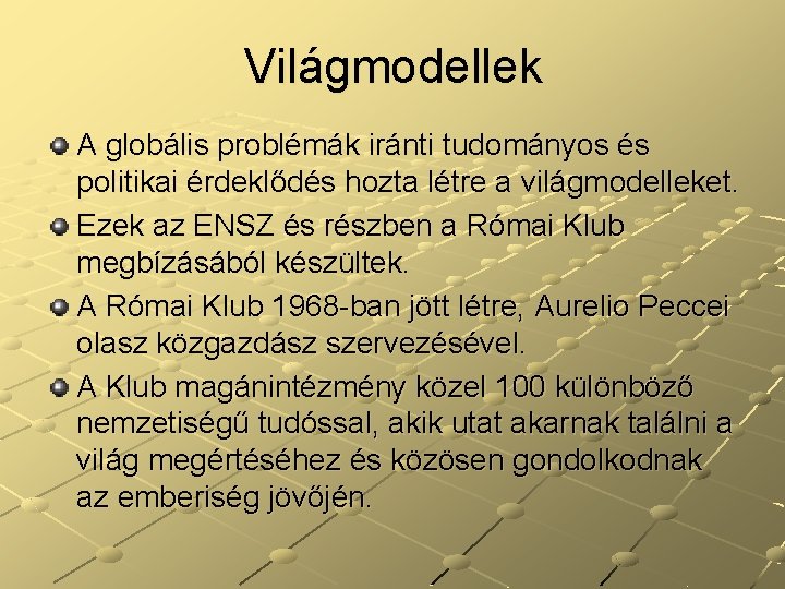 Világmodellek A globális problémák iránti tudományos és politikai érdeklődés hozta létre a világmodelleket. Ezek Világmodellek A globális problémák iránti tudományos és politikai érdeklődés hozta létre a világmodelleket. Ezek