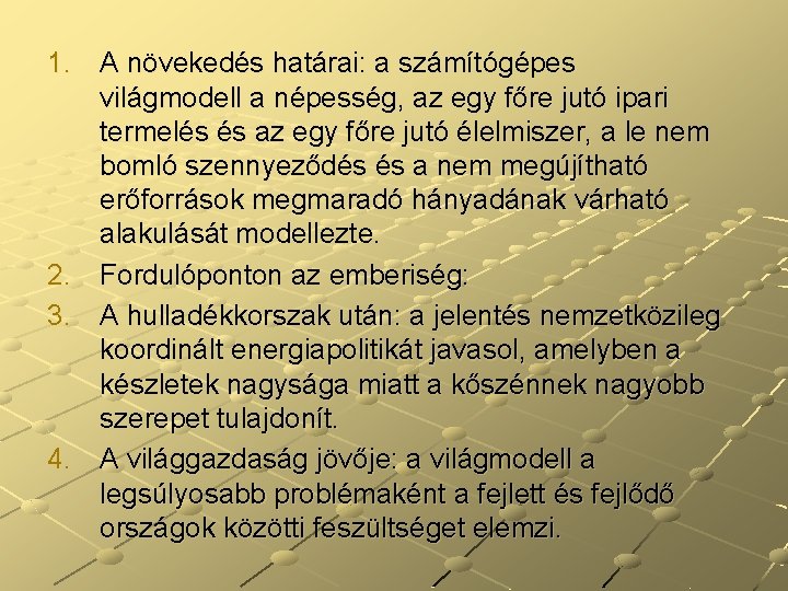 1. A növekedés határai: a számítógépes világmodell a népesség, az egy főre jutó ipari 1. A növekedés határai: a számítógépes világmodell a népesség, az egy főre jutó ipari