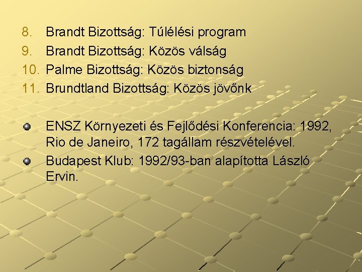 8. 9. 10. 11. Brandt Bizottság: Túlélési program Brandt Bizottság: Közös válság Palme Bizottság: 8. 9. 10. 11. Brandt Bizottság: Túlélési program Brandt Bizottság: Közös válság Palme Bizottság: