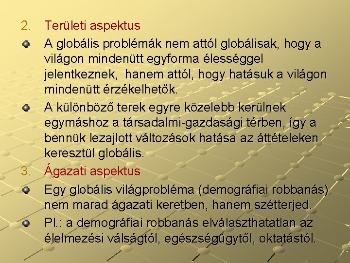 2. Területi aspektus A globális problémák nem attól globálisak, hogy a világon mindenütt egyforma 2. Területi aspektus A globális problémák nem attól globálisak, hogy a világon mindenütt egyforma