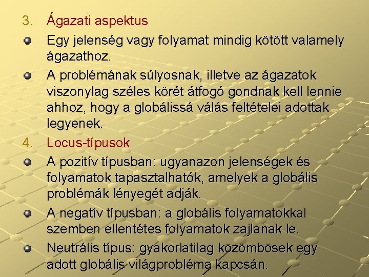 3. Ágazati aspektus Egy jelenség vagy folyamat mindig kötött valamely ágazathoz. A problémának súlyosnak, 3. Ágazati aspektus Egy jelenség vagy folyamat mindig kötött valamely ágazathoz. A problémának súlyosnak,