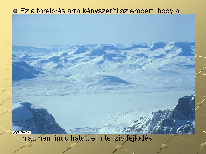 Ez a törekvés arra kényszeríti az embert, hogy a természet erőivel szemben, majd később Ez a törekvés arra kényszeríti az embert, hogy a természet erőivel szemben, majd később