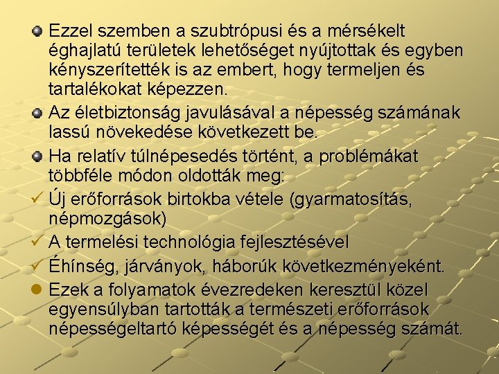 Ezzel szemben a szubtrópusi és a mérsékelt éghajlatú területek lehetőséget nyújtottak és egyben kényszerítették Ezzel szemben a szubtrópusi és a mérsékelt éghajlatú területek lehetőséget nyújtottak és egyben kényszerítették