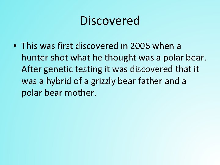 Discovered • This was first discovered in 2006 when a hunter shot what he