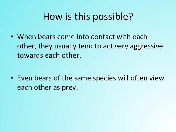 How is this possible? • When bears come into contact with each other, they