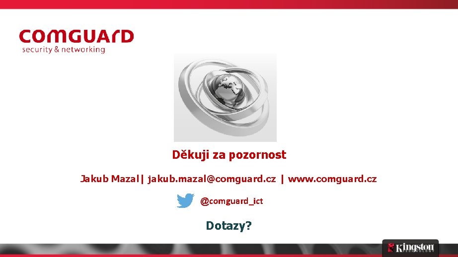 Děkuji za pozornost Jakub Mazal| jakub. mazal@comguard. cz | www. comguard. cz @comguard_ict Dotazy?