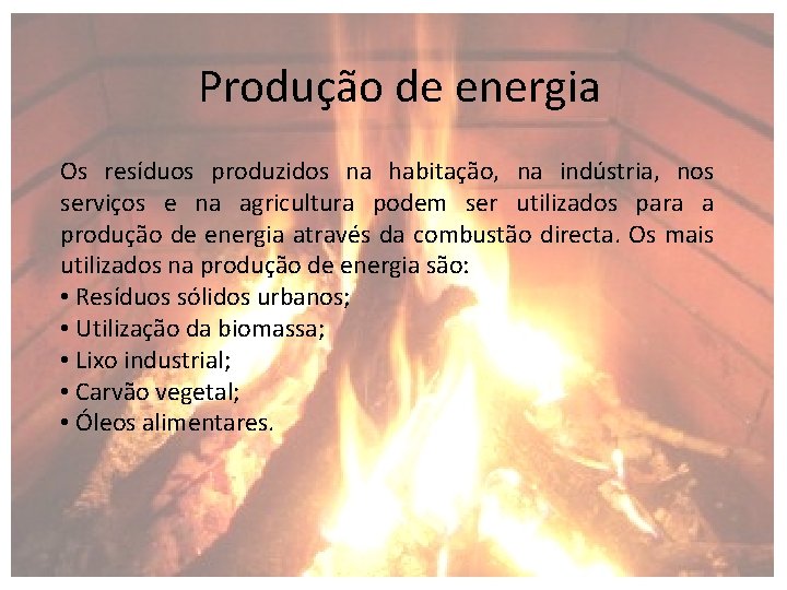 Produção de energia Os resíduos produzidos na habitação, na indústria, nos serviços e na