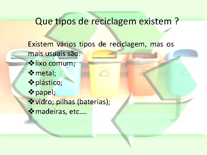 Que tipos de reciclagem existem ? Existem vários tipos de reciclagem, mas os mais