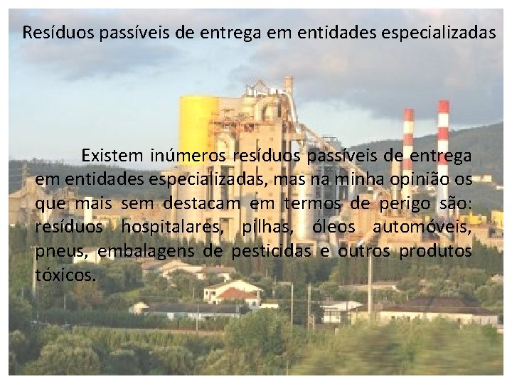 Resíduos passíveis de entrega em entidades especializadas Existem inúmeros resíduos passíveis de entrega em