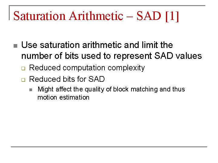 Saturation Arithmetic – SAD [1] n Use saturation arithmetic and limit the number of