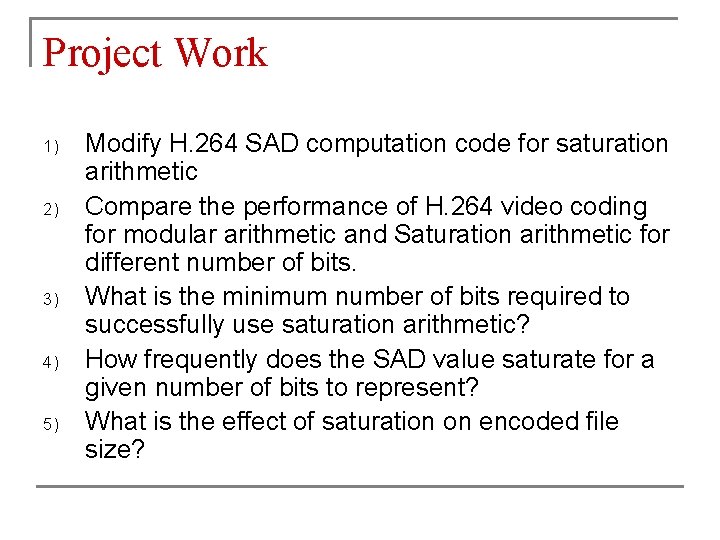 Project Work 1) 2) 3) 4) 5) Modify H. 264 SAD computation code for