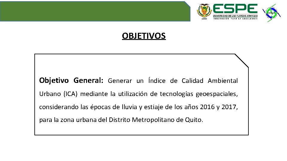 OBJETIVOS Objetivo General: Generar un Índice de Calidad Ambiental Urbano (ICA) mediante la utilización