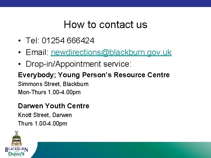 How to contact us • Tel: 01254 666424 • Email: newdirections@blackburn. gov. uk •