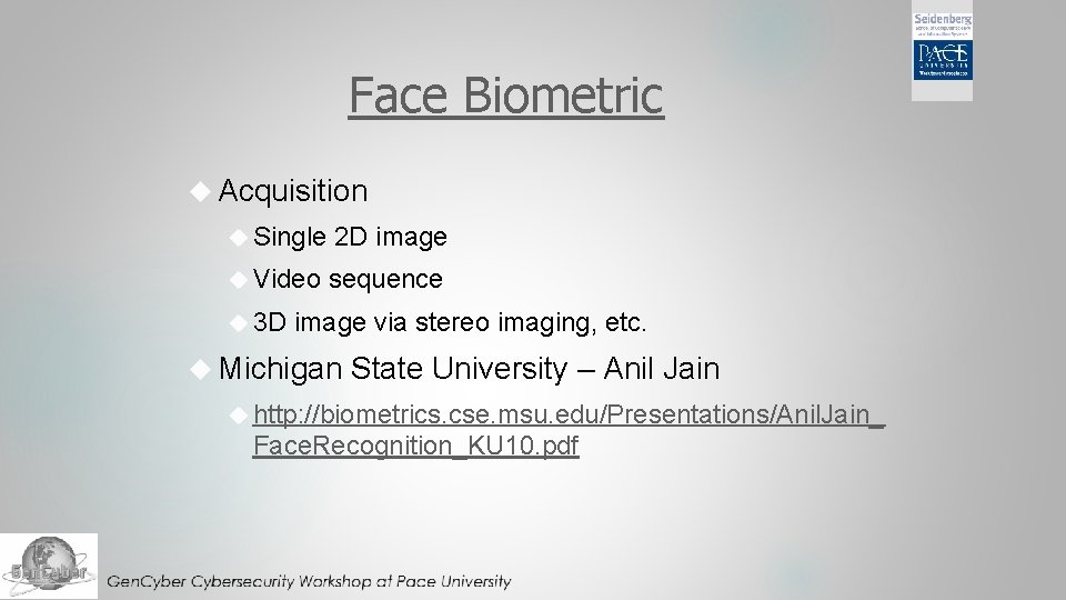 Face Biometric Acquisition Single 2 D image Video sequence 3 D image via stereo Face Biometric Acquisition Single 2 D image Video sequence 3 D image via stereo