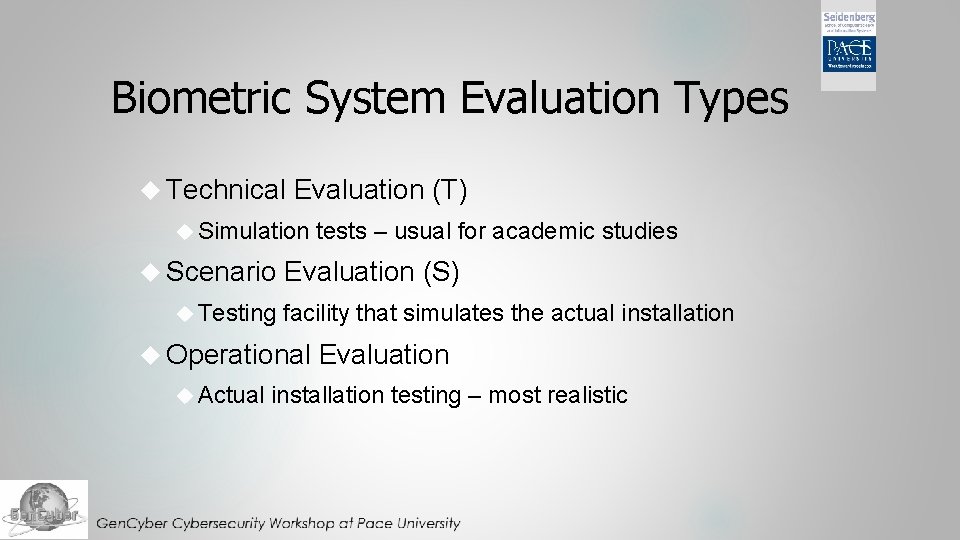Biometric System Evaluation Types Technical Evaluation (T) Simulation tests – usual for academic studies Biometric System Evaluation Types Technical Evaluation (T) Simulation tests – usual for academic studies