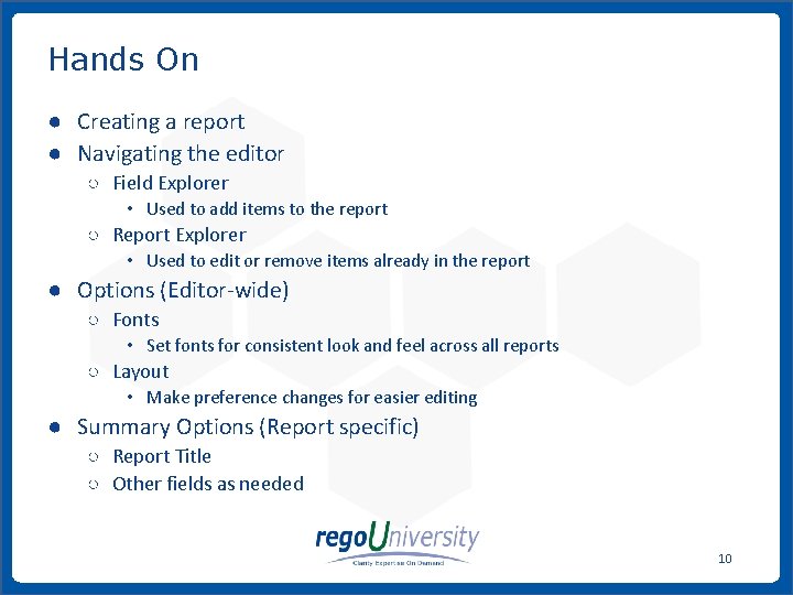 Hands On ● Creating a report ● Navigating the editor ○ Field Explorer •