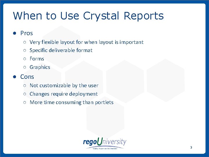 When to Use Crystal Reports ● Pros ○ ○ Very flexible layout for when