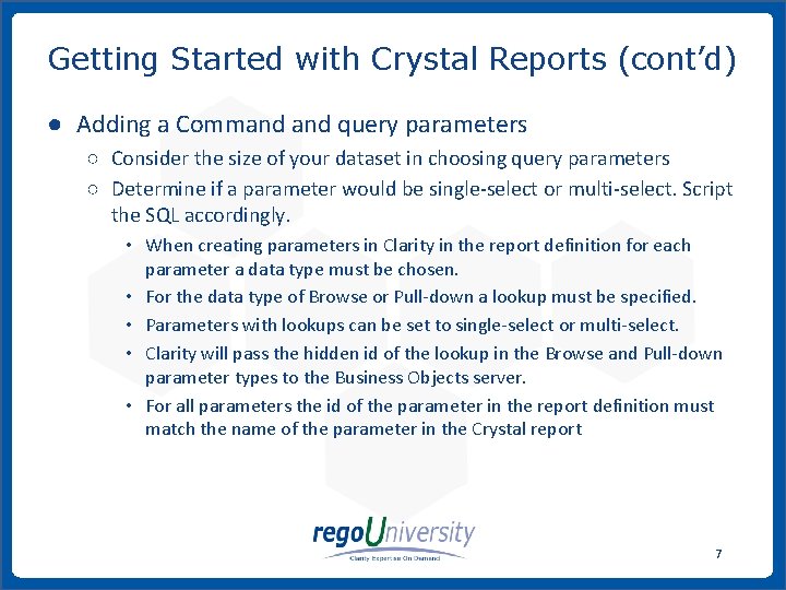 Getting Started with Crystal Reports (cont’d) ● Adding a Command query parameters ○ Consider