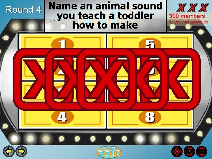 Round 4 Name an animal sound you teach a toddler how to make 300