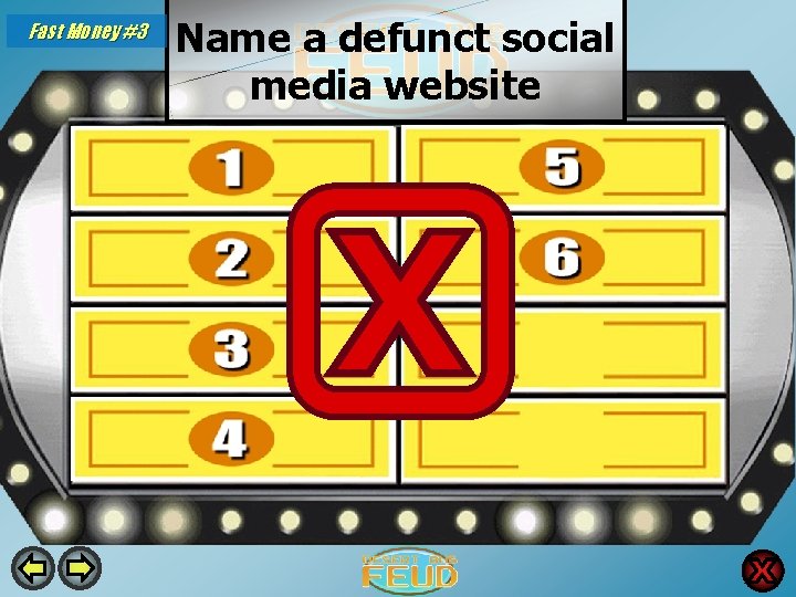 Fast Money #3 Name a defunct social media website Myspace 48 Bebo 4 Google+