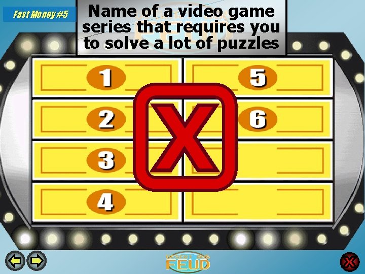 Fast Money #5 Name of a video game series that requires you to solve Fast Money #5 Name of a video game series that requires you to solve