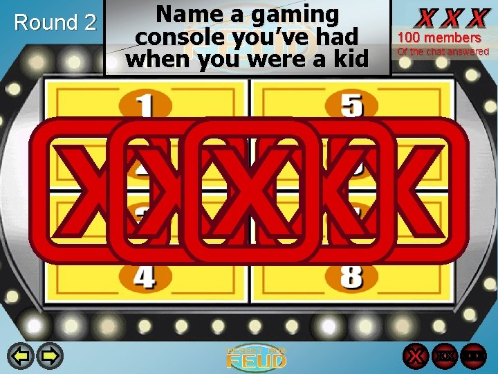 Round 2 Name a gaming console you’ve had when you were a kid 100 Round 2 Name a gaming console you’ve had when you were a kid 100