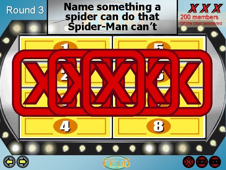 Round 3 Name something a spider can do that Spider-Man can’t 200 members Of Round 3 Name something a spider can do that Spider-Man can’t 200 members Of