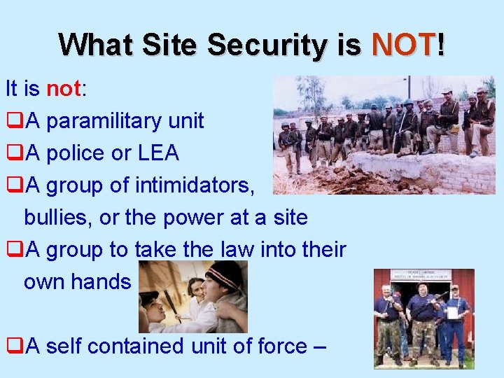 What Site Security is NOT! It is not: q. A paramilitary unit q. A