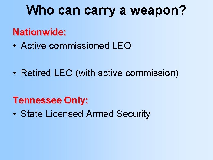 Who can carry a weapon? Nationwide: • Active commissioned LEO • Retired LEO (with