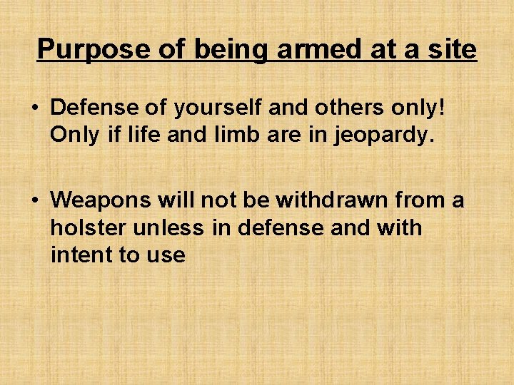 Purpose of being armed at a site • Defense of yourself and others only!