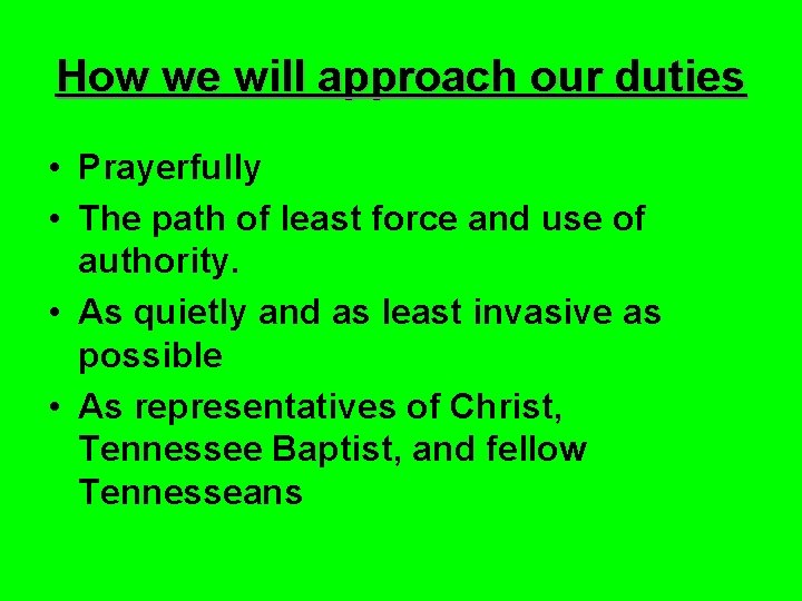 How we will approach our duties • Prayerfully • The path of least force