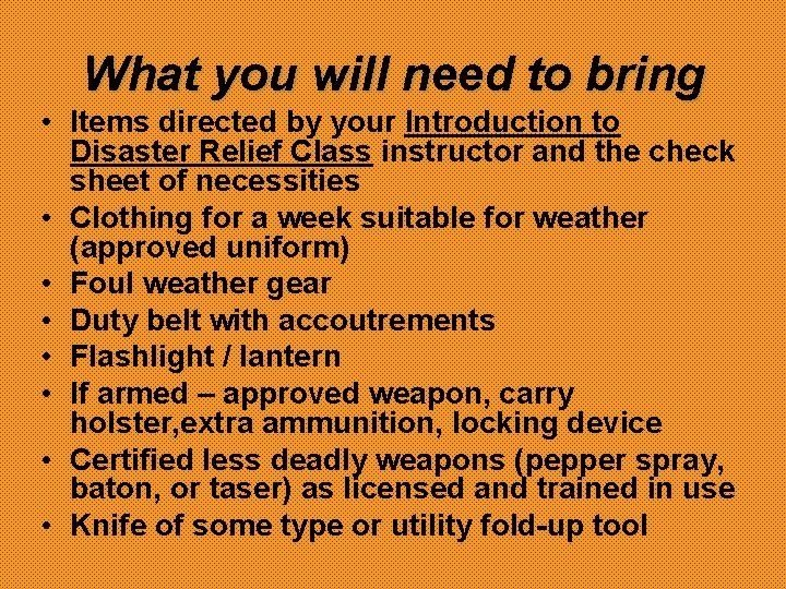 What you will need to bring • Items directed by your Introduction to Disaster