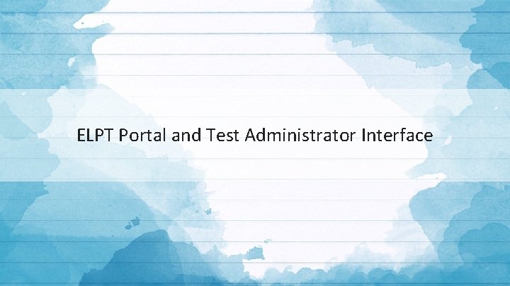 ELPT Portal and Test Administrator Interface 