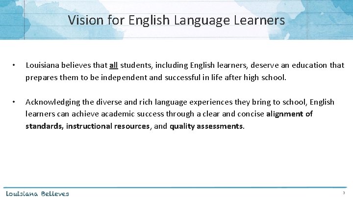 Vision for English Language Learners • Louisiana believes that all students, including English learners,