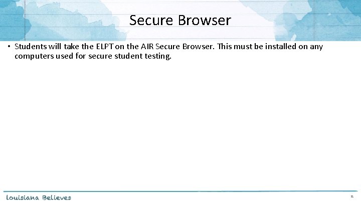 Secure Browser • Students will take the ELPT on the AIR Secure Browser. This