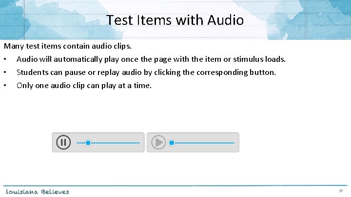 Test Items with Audio Many test items contain audio clips. • Audio will automatically