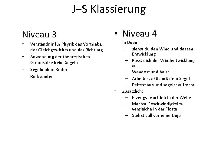 J+S Klassierung Niveau 3 • • Verständnis für Physik des Vortriebs, des Gleichgewichts und