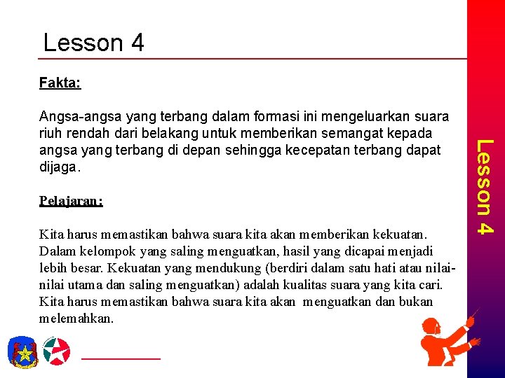 Lesson 4 Fakta: Pelajaran: Kita harus memastikan bahwa suara kita akan memberikan kekuatan. Dalam