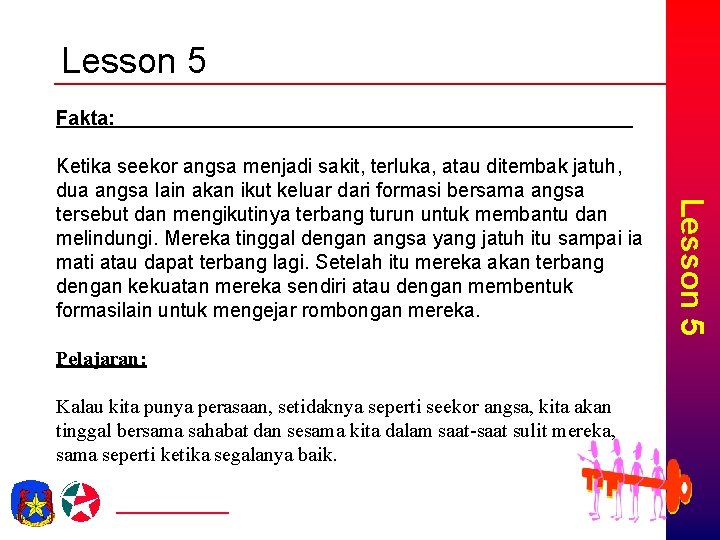 Lesson 5 Fakta: Pelajaran: Kalau kita punya perasaan, setidaknya seperti seekor angsa, kita akan