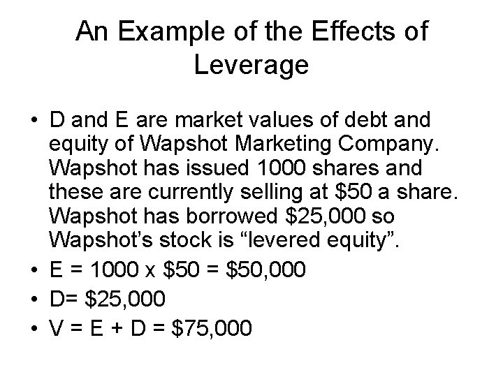 An Example of the Effects of Leverage • D and E are market values