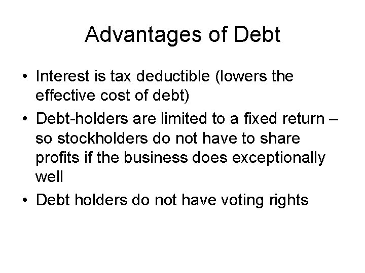 Advantages of Debt • Interest is tax deductible (lowers the effective cost of debt)